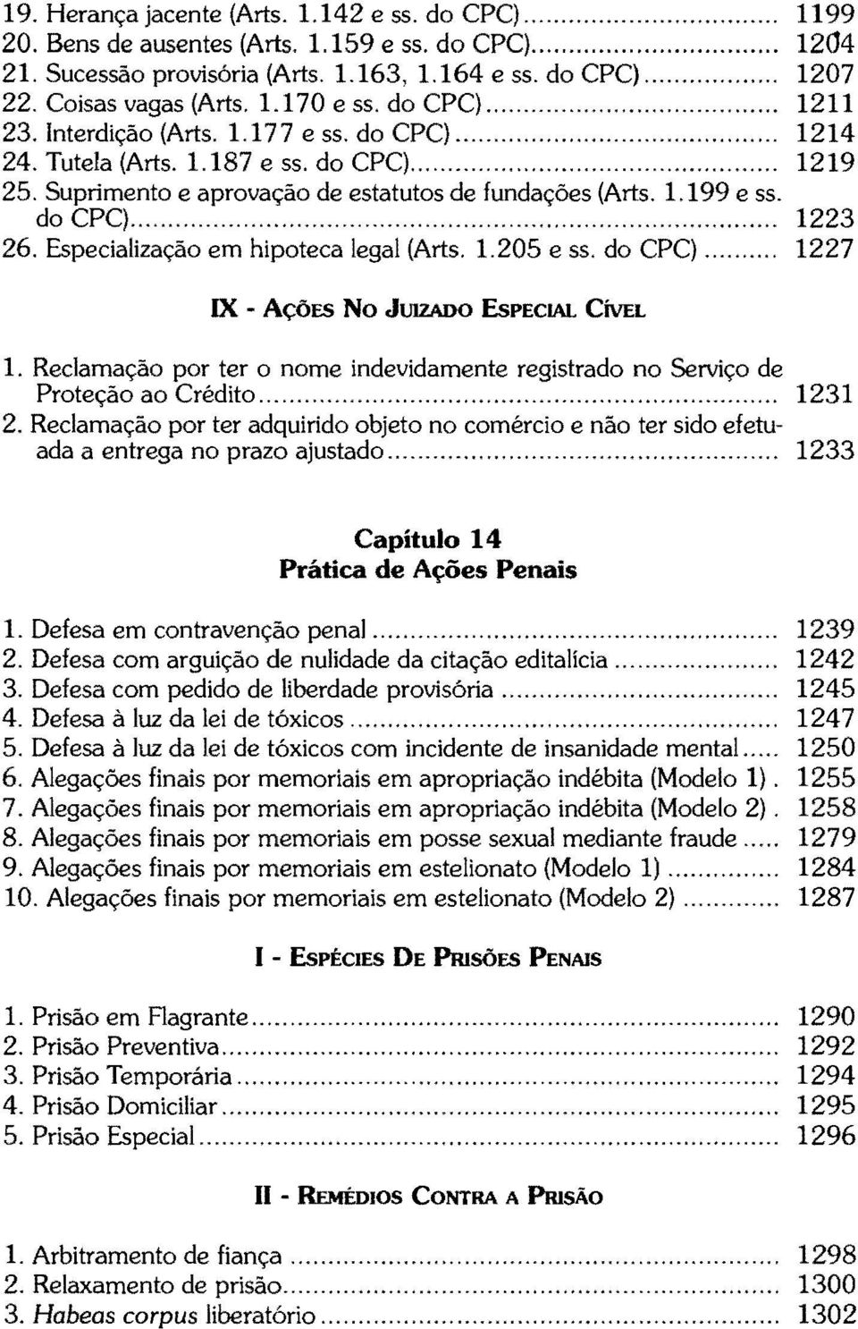 Suprimento e aprovação de estatutos de fundações (Arts. 1.199 e ss. do CPC)......... 1223 26. Especialização em hipoteca legal (Arts. 1.205 e ss. do CPC)... 1227 IX - AÇÕES No JUIZADO EsPECIAL CÍVEL 1.