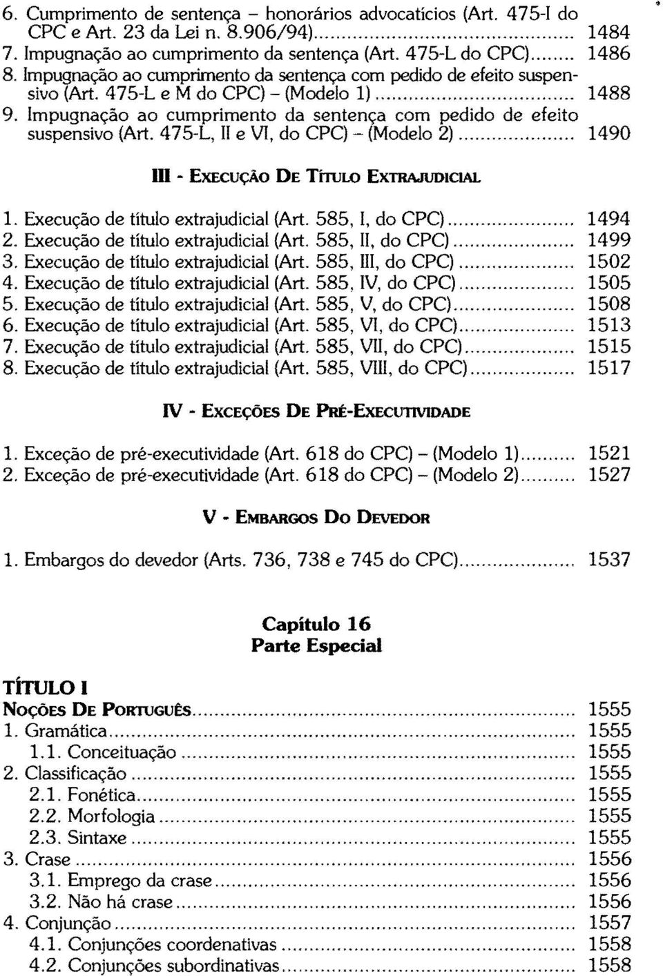 475-L, II e VI, do CPC) - (Modelo 2)... 1490 UI - EXECUÇÃO DE TÍTIJw EXTRAJUDICIAL 1. Execução de título extrajudicial (Art. 585, I, do CPC)... 1494 2. Execução de título extrajudicial (Art. 585, li, do CPC).