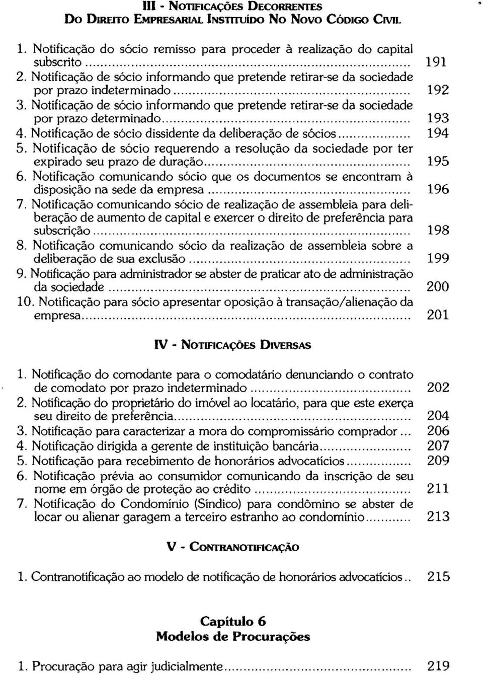 ............................ 193 4. Notificação de sócio dissidente da deliberação de sócios... 194 5. Notificação de sócio requerendo a resolução da sociedade por ter expirado seu prazo de duração.