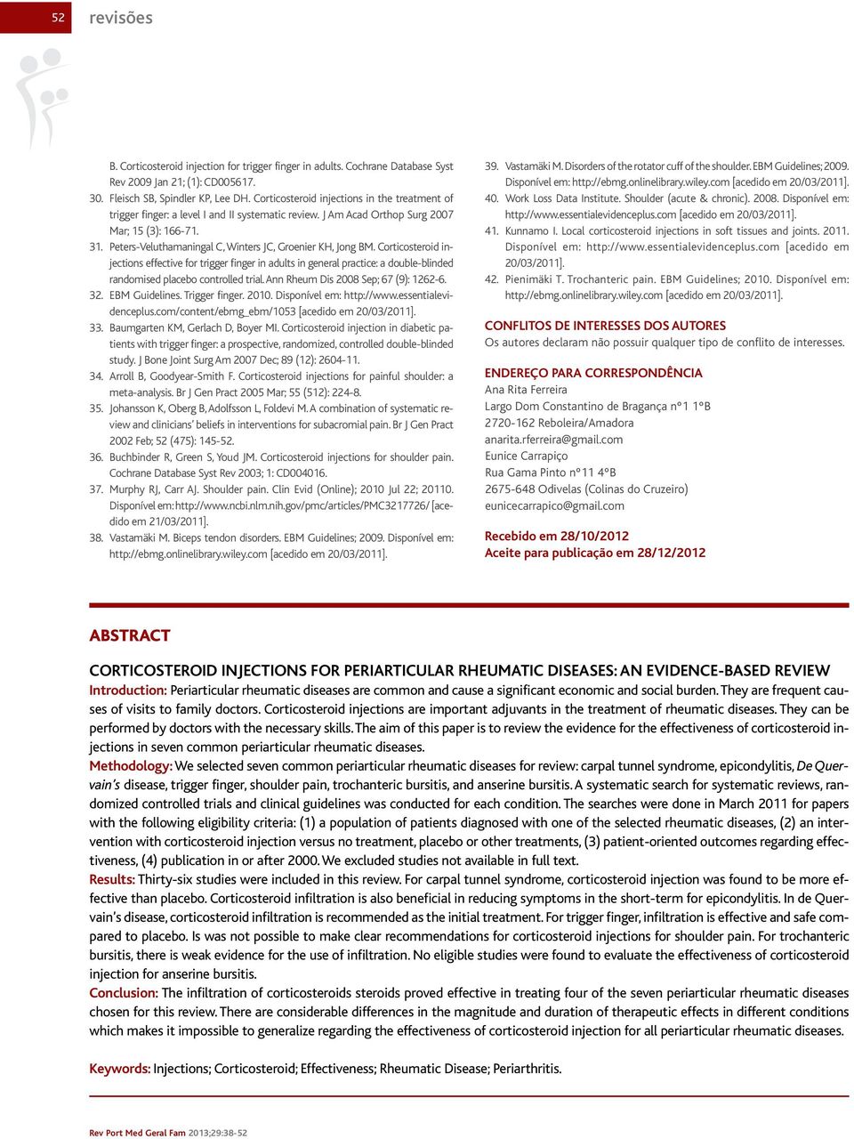 Peters-Veluthamaningal C, Winters JC, Groenier KH, Jong BM. Corticosteroid injections effective for trigger finger in adults in general practice: a double-blinded randomised placebo controlled trial.