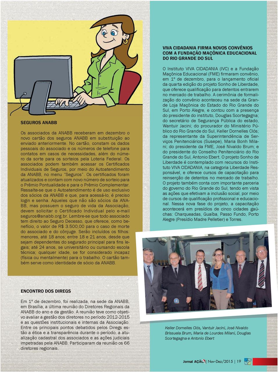 No cartão, constam os dados pessoais do associado e os números de telefone para contatos em casos de necessidades, além do número da sorte para os sorteios pela Loteria Federal.