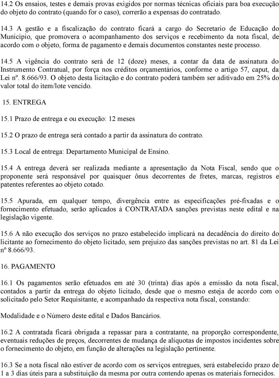 de pagamento e demais documentos constantes neste processo. 14.