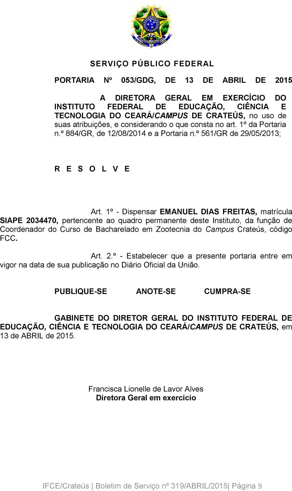 1º - Dispensar EMANUEL DIAS FREITAS, matrícula SIAPE 2034470, pertencente ao quadro permanente deste Instituto, da função de Coordenador do Curso de Bacharelado em Zootecnia do Campus Crateús, código