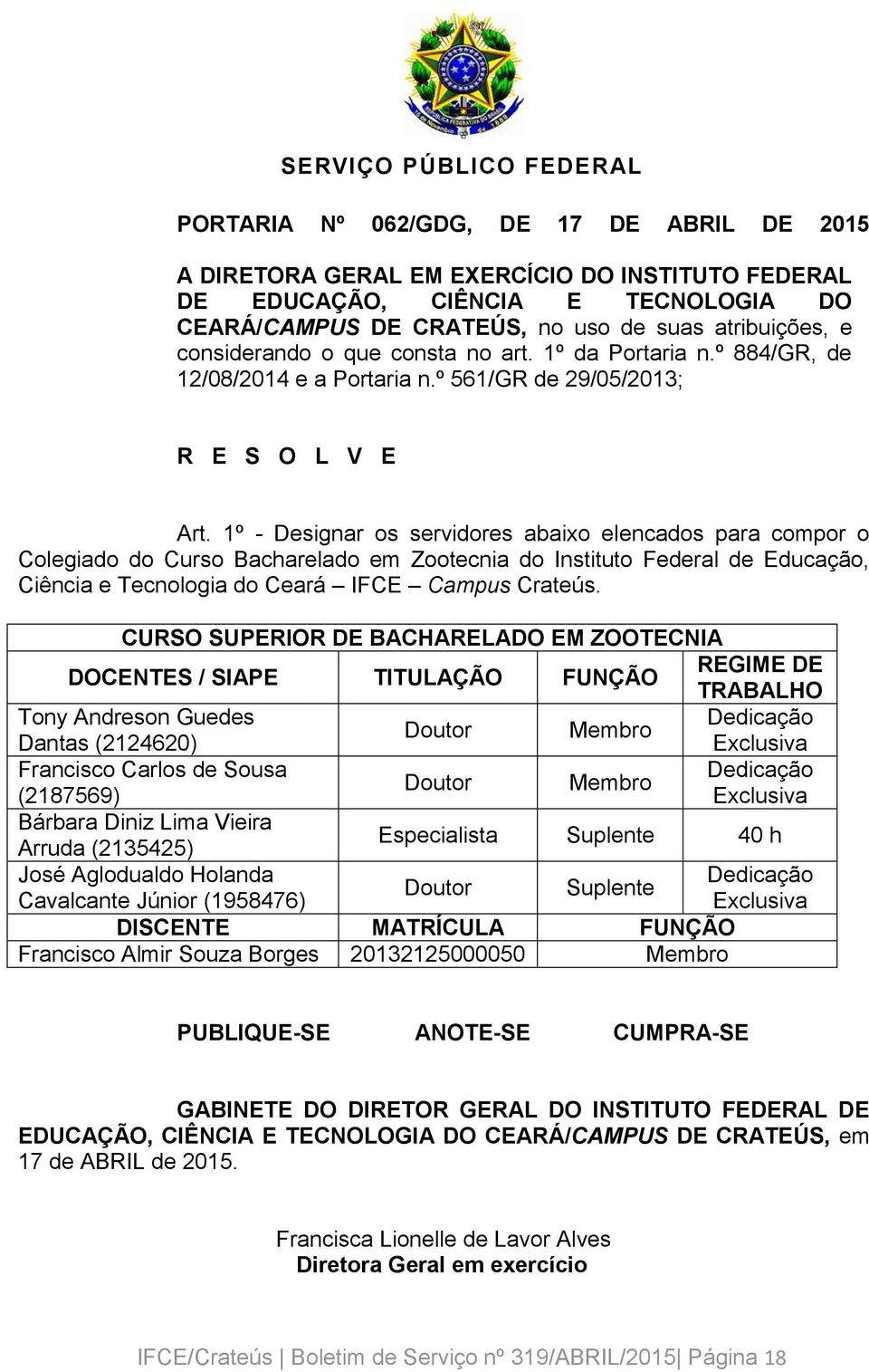 1º - Designar os servidores abaixo elencados para compor o Colegiado do Curso Bacharelado em Zootecnia do Instituto Federal de Educação, Ciência e Tecnologia do Ceará IFCE Campus Crateús.