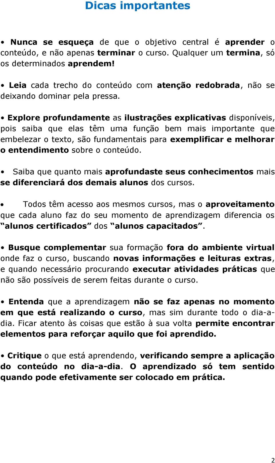 Explore profundamente as ilustrações explicativas disponíveis, pois saiba que elas têm uma função bem mais importante que embelezar o texto, são fundamentais para exemplificar e melhorar o