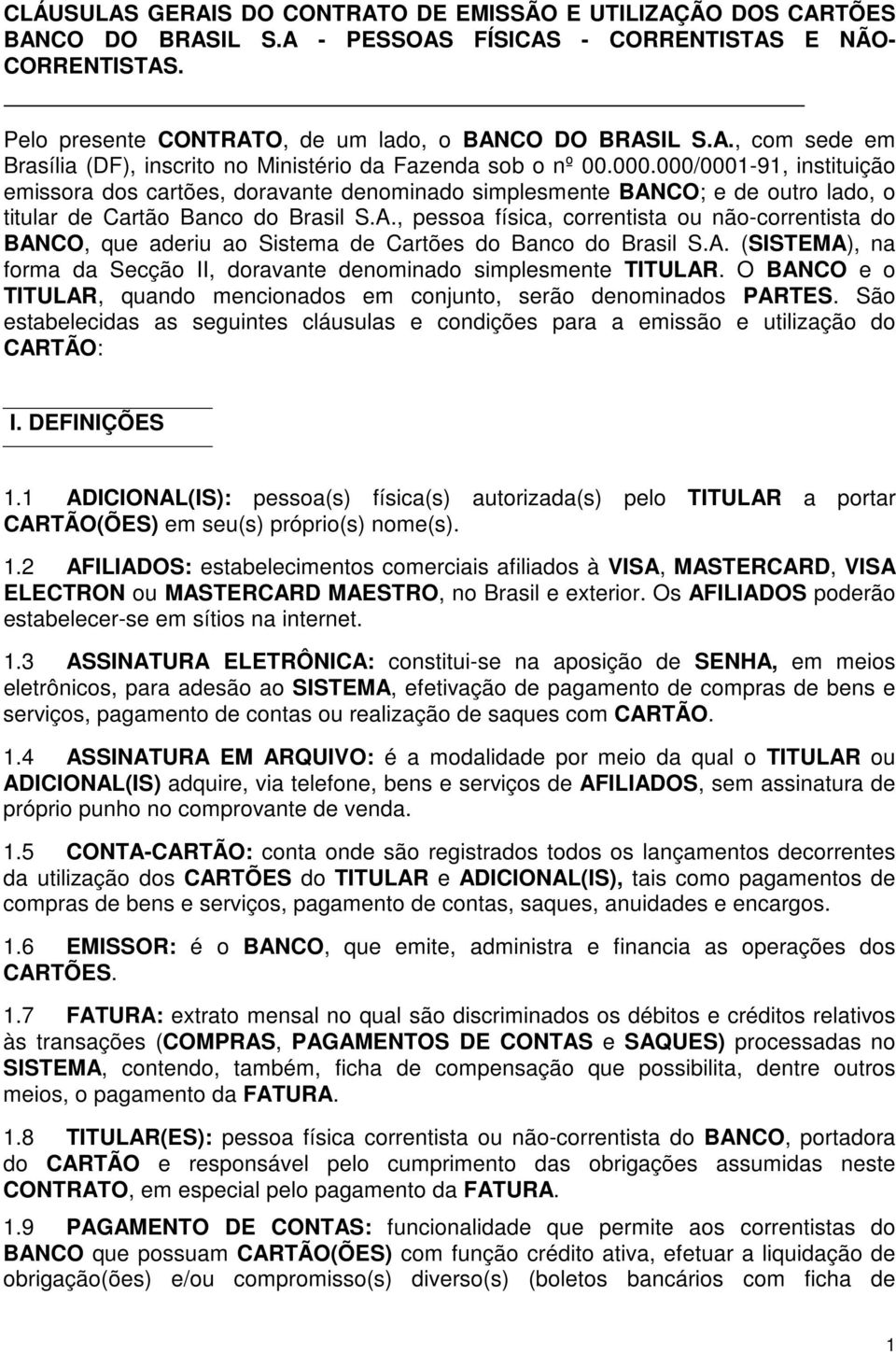 A. (SISTEMA), na forma da Secção II, doravante denominado simplesmente TITULAR. O BANCO e o TITULAR, quando mencionados em conjunto, serão denominados PARTES.