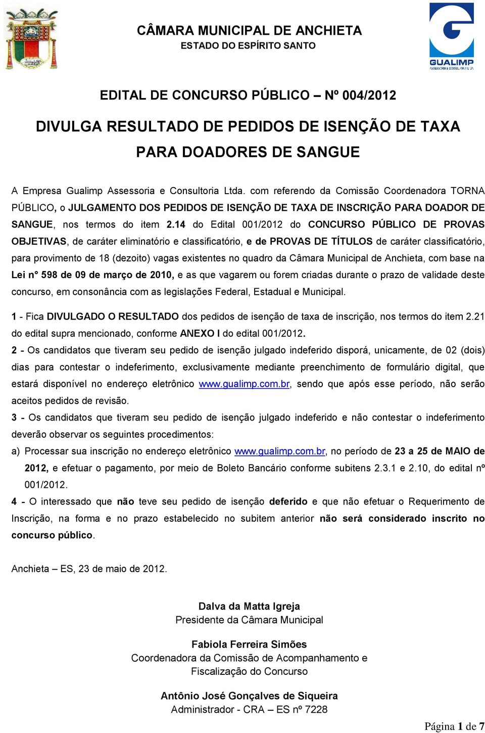 14 do Edital 001/2012 do CONCURSO PÚBLICO DE PROVAS OBJETIVAS, de caráter eliminatório e classificatório, e de PROVAS DE TÍTULOS de caráter classificatório, para provimento de 18 (dezoito) vagas