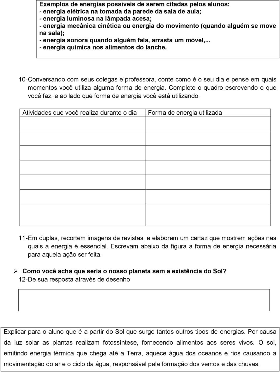 10- Conversando com seus colegas e professora, conte como é o seu dia e pense em quais momentos você utiliza alguma forma de energia.