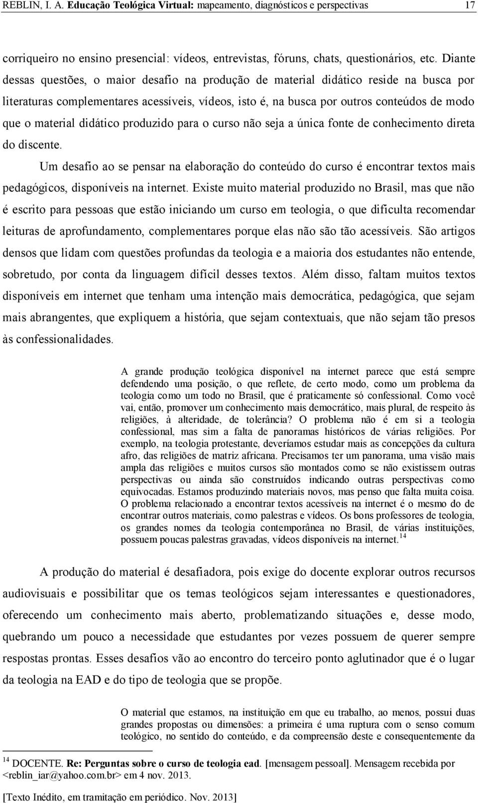 material didático produzido para o curso não seja a única fonte de conhecimento direta do discente.