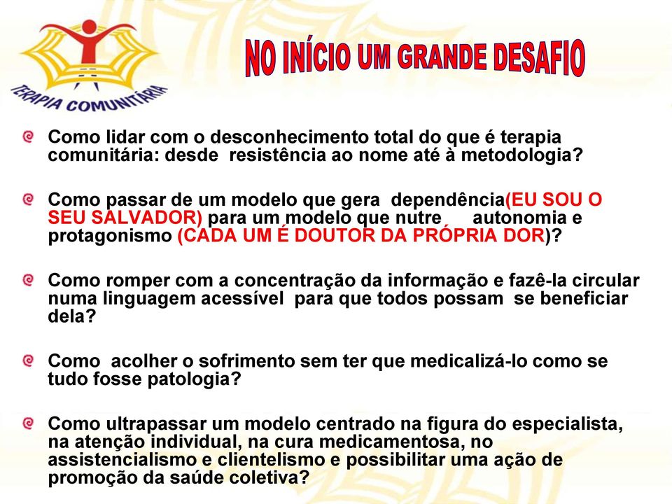 Como romper com a concentração da informação e fazê-la circular numa linguagem acessível para que todos possam se beneficiar dela?