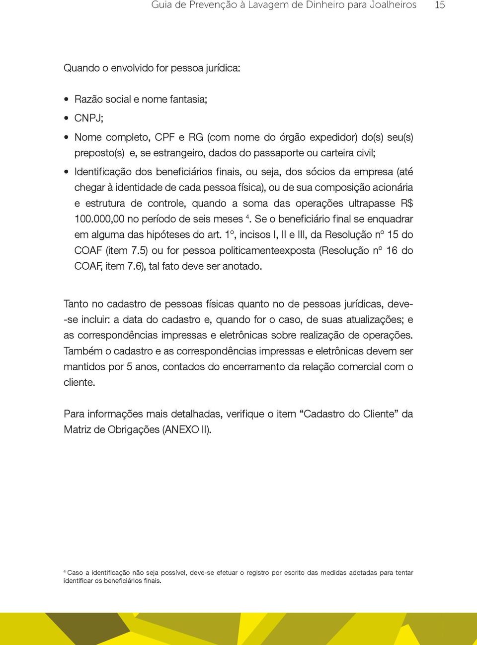 de sua composição acionária e estrutura de controle, quando a soma das operações ultrapasse R$ 100.000,00 no período de seis meses 4.