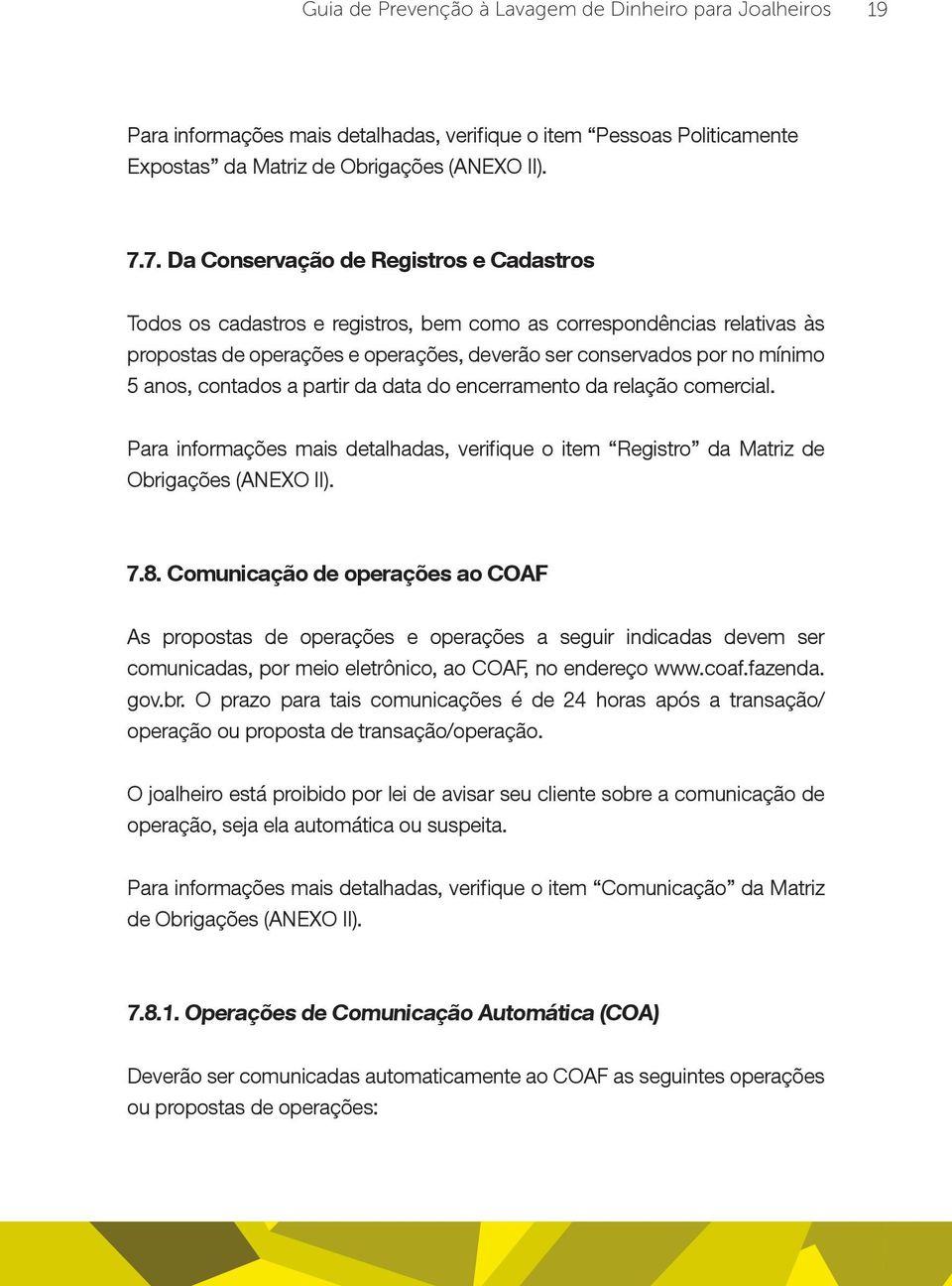 contados a partir da data do encerramento da relação comercial. Para informações mais detalhadas, verifique o item Registro da Matriz de Obrigações (ANEXO II). 7.8.