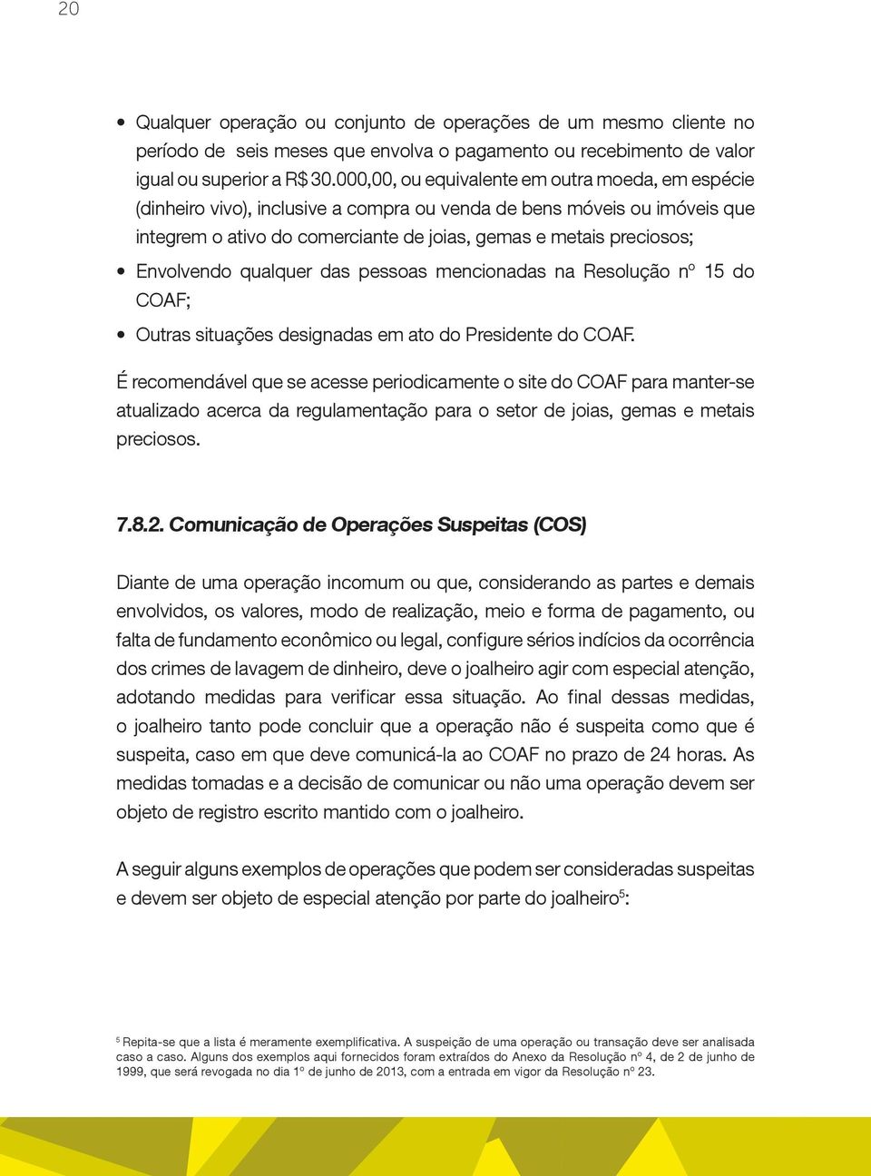 Envolvendo qualquer das pessoas mencionadas na Resolução nº 15 do COAF; Outras situações designadas em ato do Presidente do COAF.