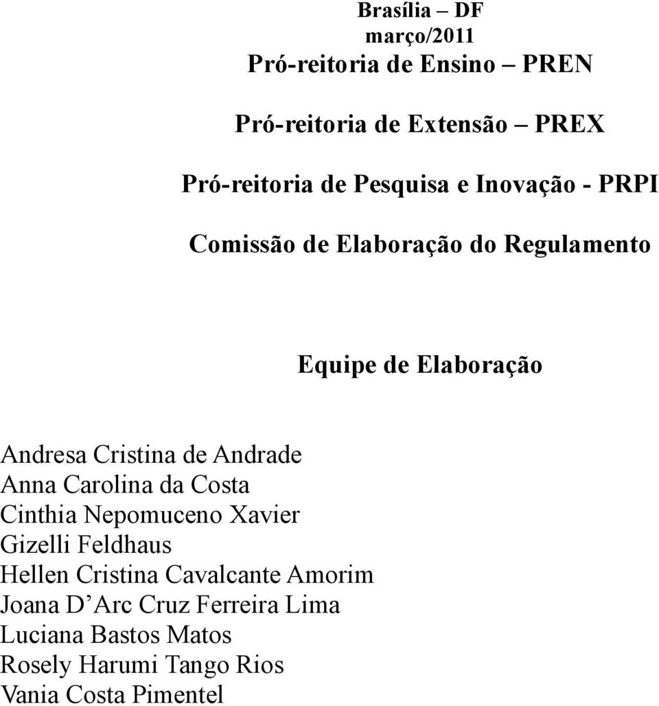 Cristina de Andrade Anna Carolina da Costa Cinthia Nepomuceno Xavier Gizelli Feldhaus Hellen Cristina