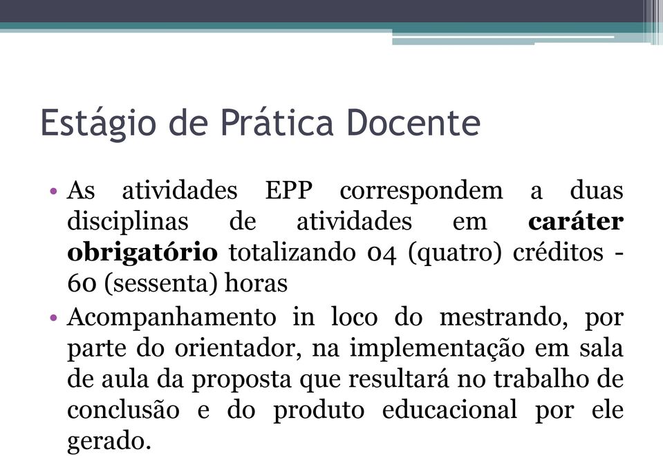 Acompanhamento in loco do mestrando, por parte do orientador, na implementação em sala