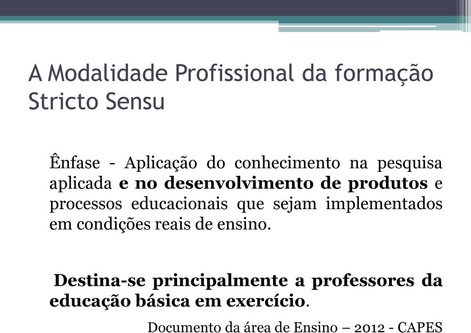 educacionais que sejam implementados em condições reais de ensino.