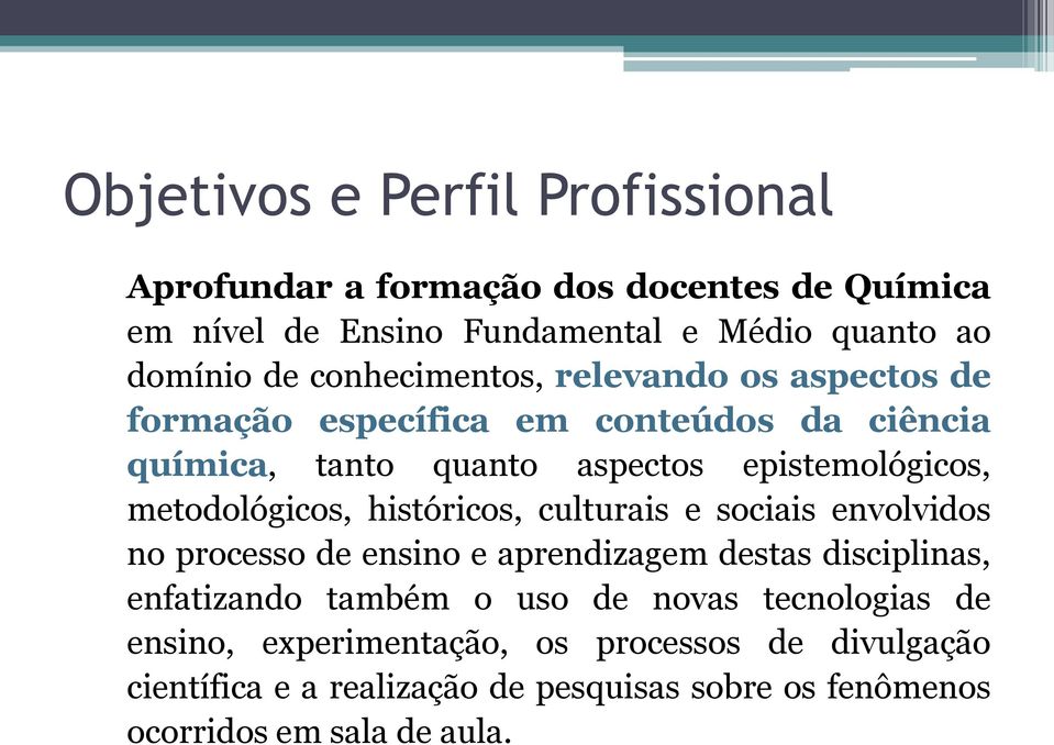 metodológicos, históricos, culturais e sociais envolvidos no processo de ensino e aprendizagem destas disciplinas, enfatizando também o uso de