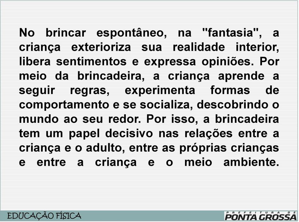 Por meio da brincadeira, a criança aprende a seguir regras, experimenta formas de comportamento e se