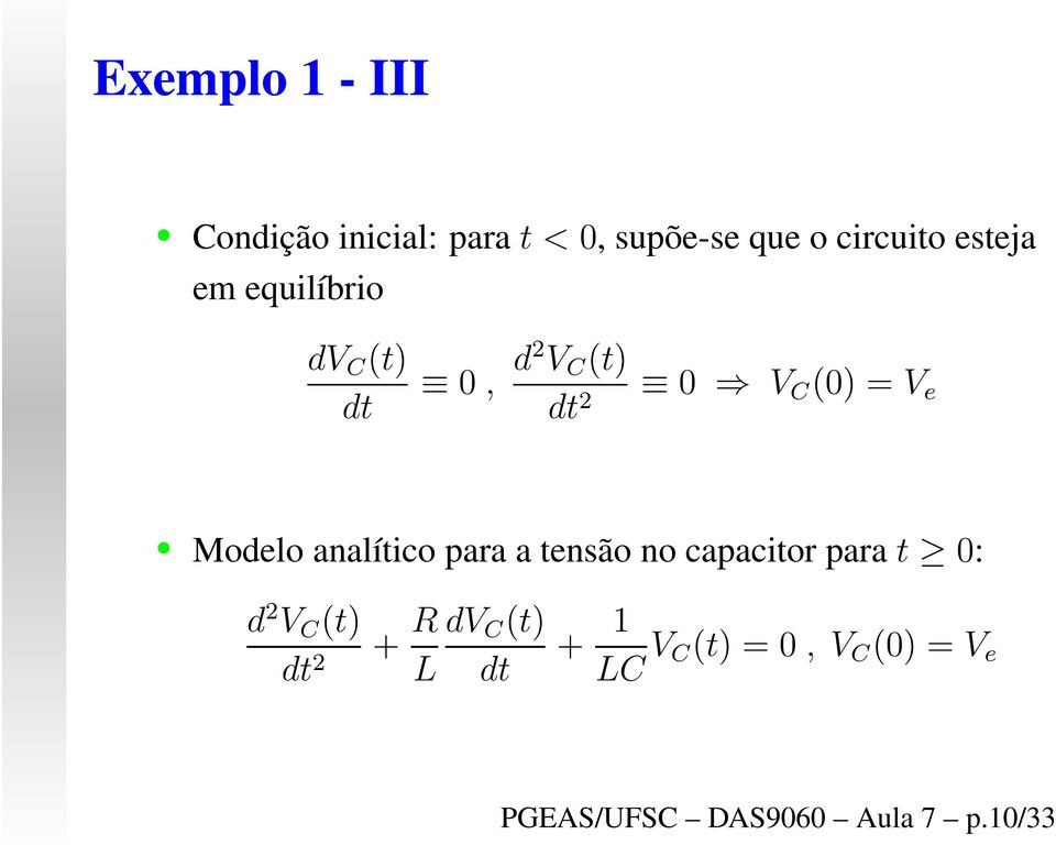 Modelo analítico para a tensão no capacitor parat 0: d 2 V C (t) dt 2 +