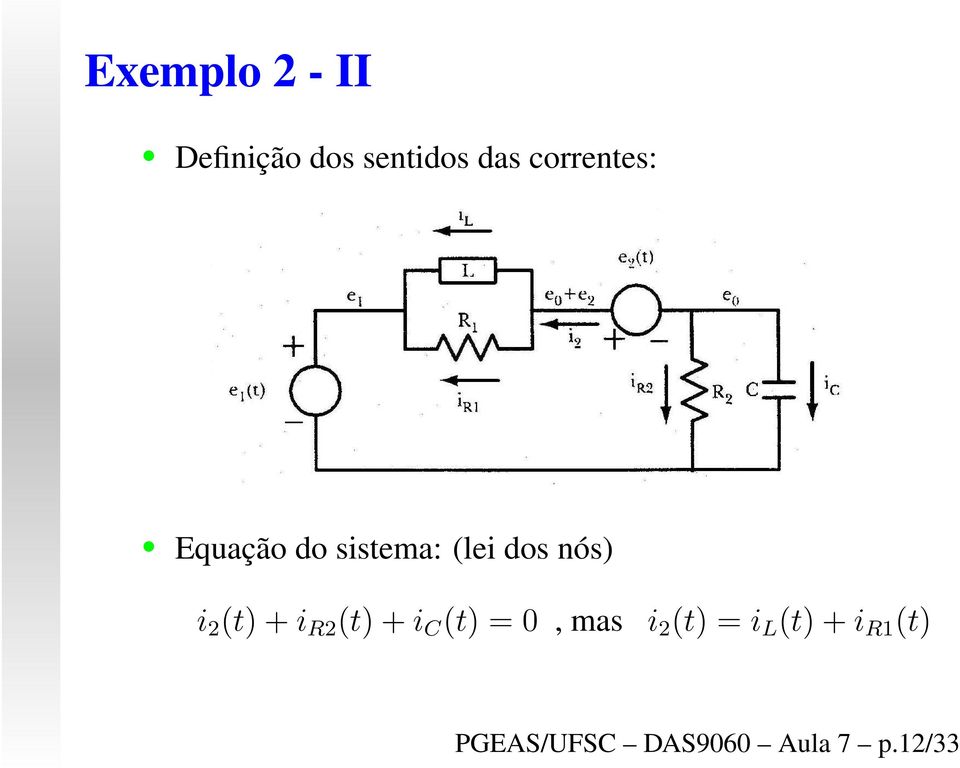 i 2 (t)+i R2 (t)+i C (t) = 0, mas i 2 (t) = i