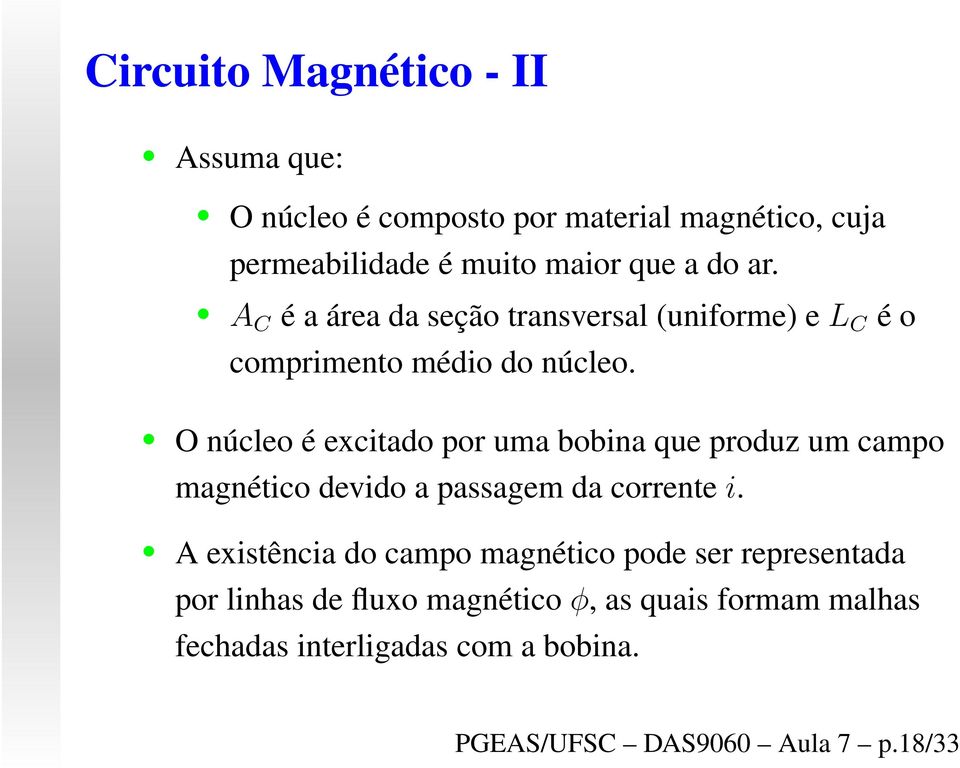 O núcleo é excitado por uma bobina que produz um campo magnético devido a passagem da correntei.