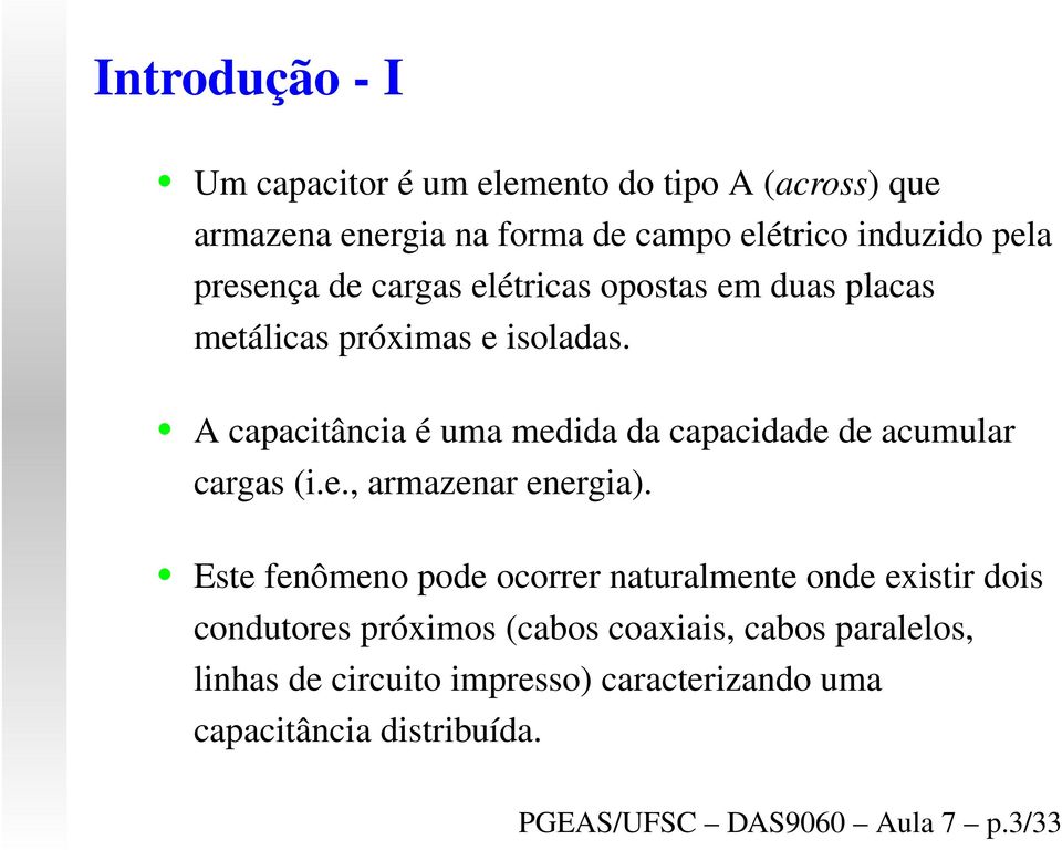 A capacitância é uma medida da capacidade de acumular cargas (i.e., armazenar energia).