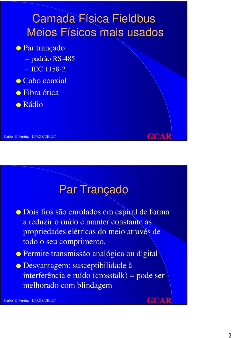 as propriedades elétricas do meio através de todo o seu comprimento.