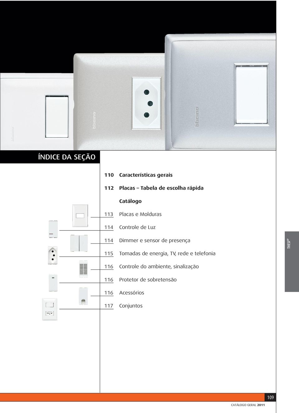 115 Tomadas de energia, TV, rede e telefonia THESI UP 116 Controle do ambiente,