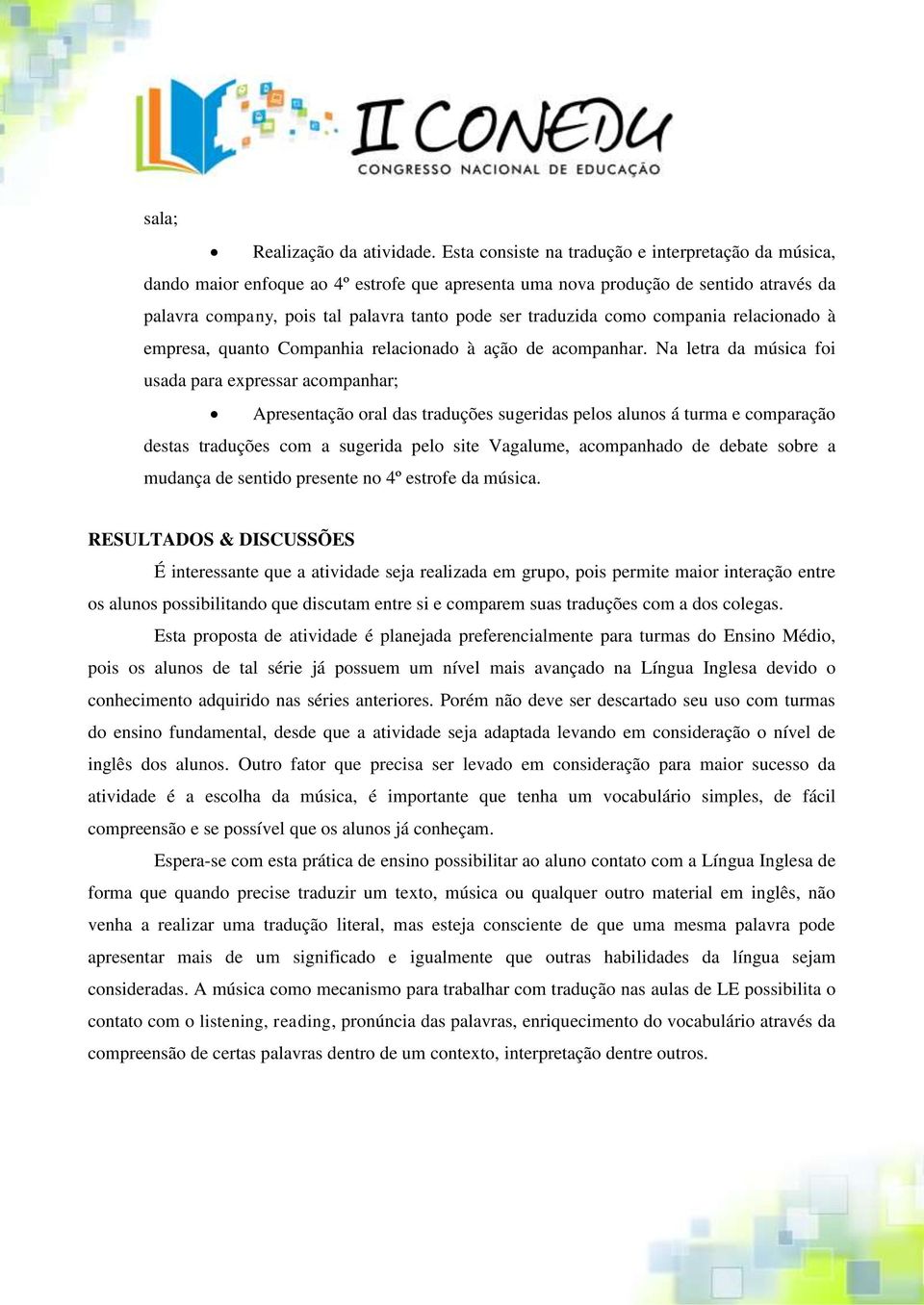 como compania relacionado à empresa, quanto Companhia relacionado à ação de acompanhar.