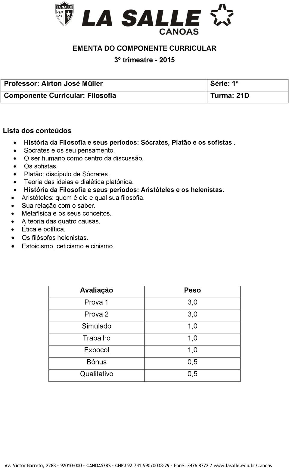 História da Filosofia e seus períodos: Aristóteles e os helenistas. Aristóteles: quem é ele e qual sua filosofia. Sua relação com o saber.