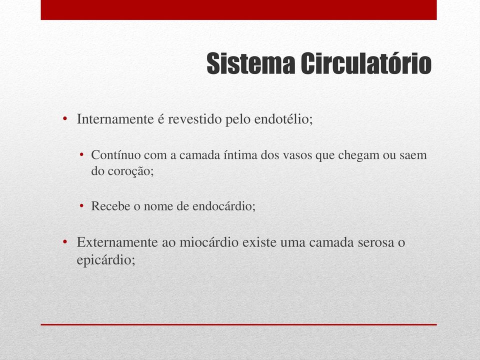 chegam ou saem do coroção; Recebe o nome de endocárdio;