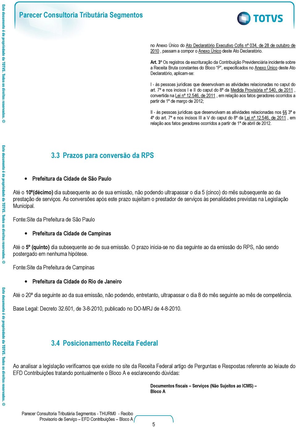 jurídicas que desenvolvam as atividades relacionadas no caput do art. 7º e nos incisos I e II do caput do 8º da Medida Provisória nº 540, de 2011, convertida na Lei nº 12.