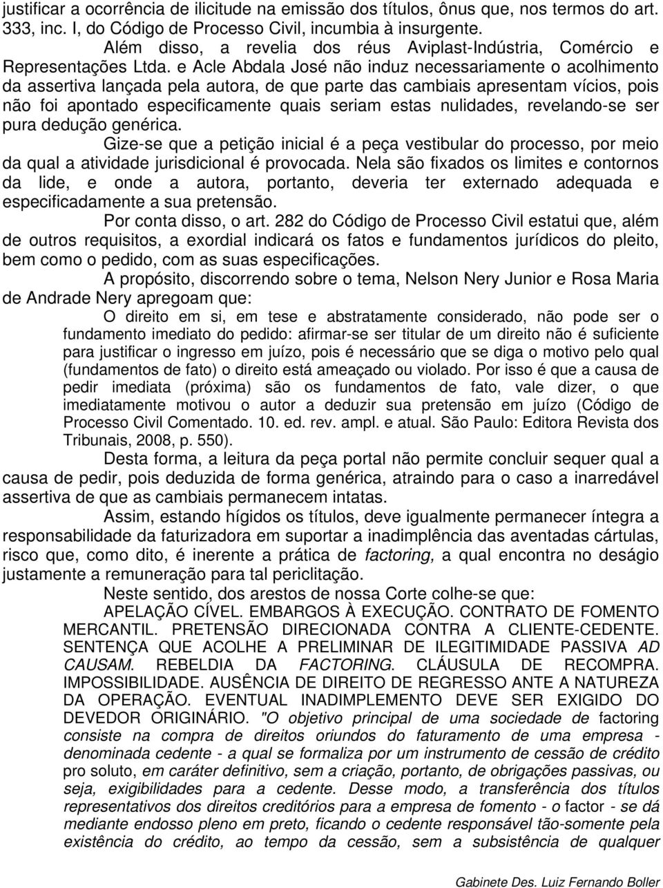 e Acle Abdala José não induz necessariamente o acolhimento da assertiva lançada pela autora, de que parte das cambiais apresentam vícios, pois não foi apontado especificamente quais seriam estas