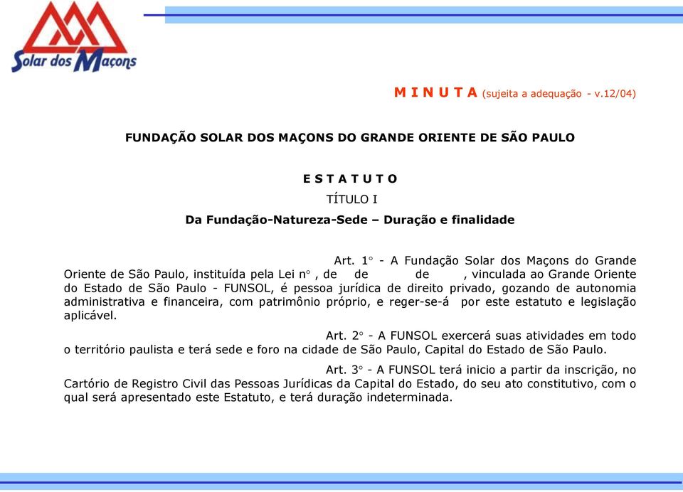 gozando de autonomia administrativa e financeira, com patrimônio próprio, e reger-se-á por este estatuto e legislação aplicável. Art.