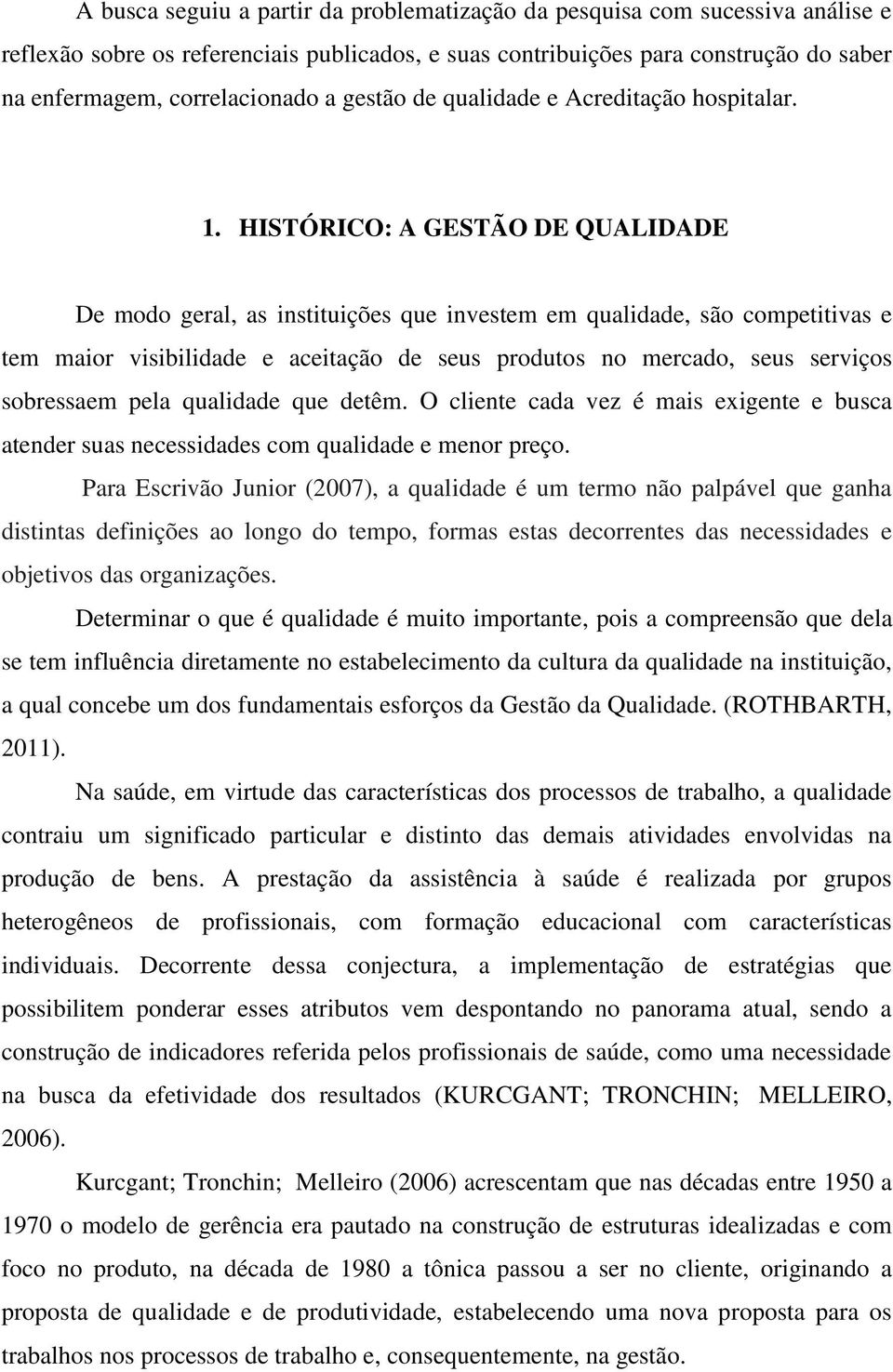 HISTÓRICO: A GESTÃO DE QUALIDADE De modo geral, as instituições que investem em qualidade, são competitivas e tem maior visibilidade e aceitação de seus produtos no mercado, seus serviços sobressaem