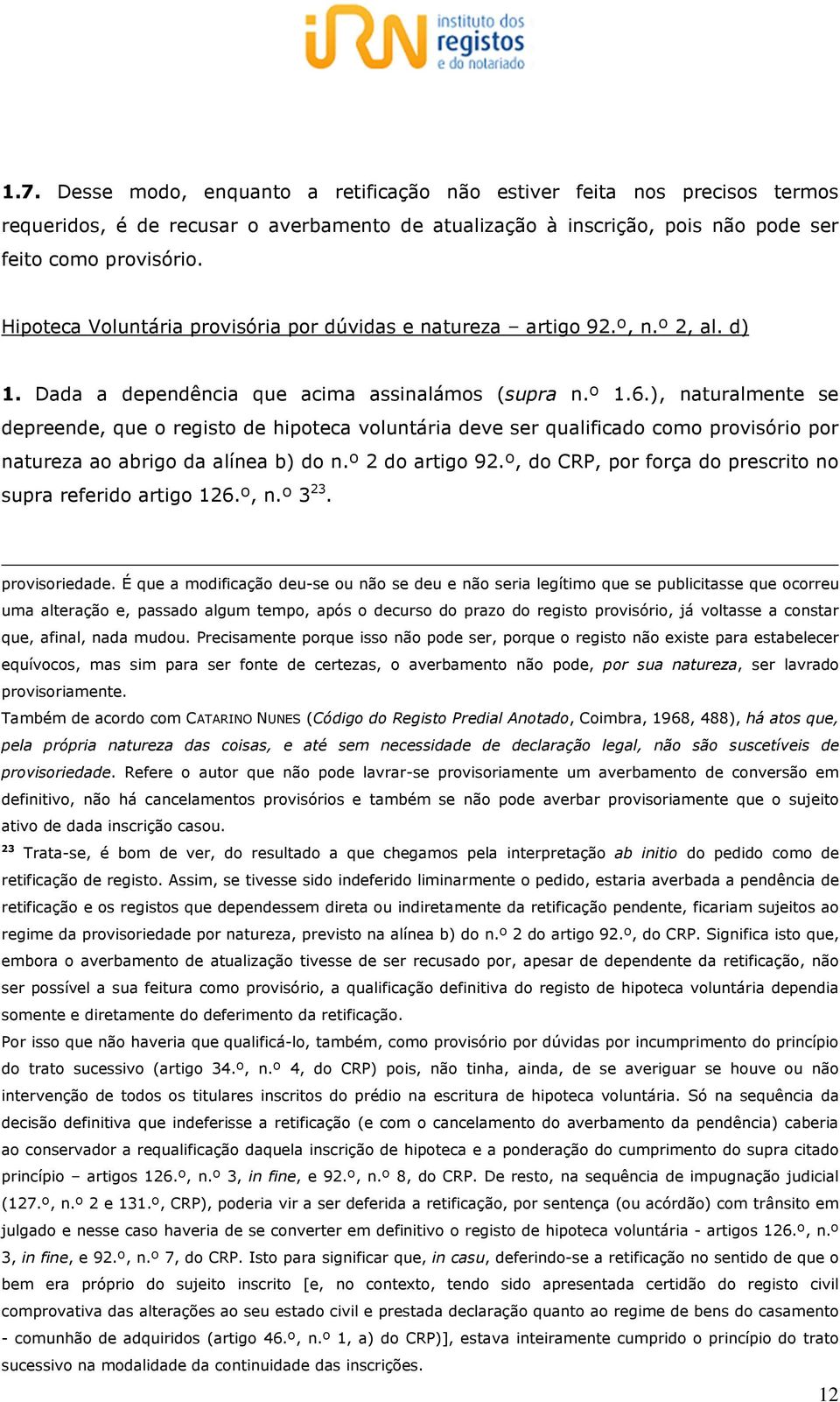 ), naturalmente se depreende, que o registo de hipoteca voluntária deve ser qualificado como provisório por natureza ao abrigo da alínea b) do n.º 2 do artigo 92.