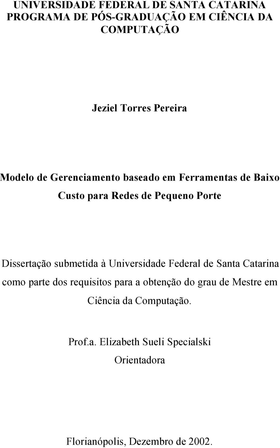 Dissertação submetida à Universidade Federal de Santa Catarina como parte dos requisitos para a obtenção do