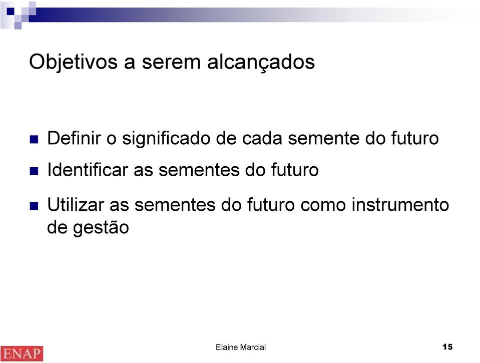 Identificar as sementes do futuro Utilizar as