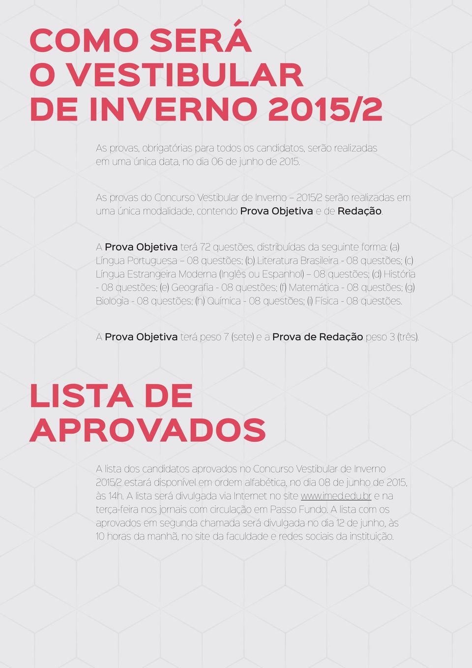 A Prova Objetiva terá 72 questões, distribuídas da seguinte forma: (a) Língua Portuguesa 08 questões; (b) Literatura Brasileira - 08 questões; (c) Língua Estrangeira Moderna (Inglês ou Espanhol) 08