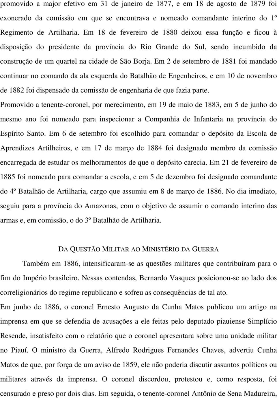 Em 2 de setembro de 1881 foi mandado continuar no comando da ala esquerda do Batalhão de Engenheiros, e em 10 de novembro de 1882 foi dispensado da comissão de engenharia de que fazia parte.