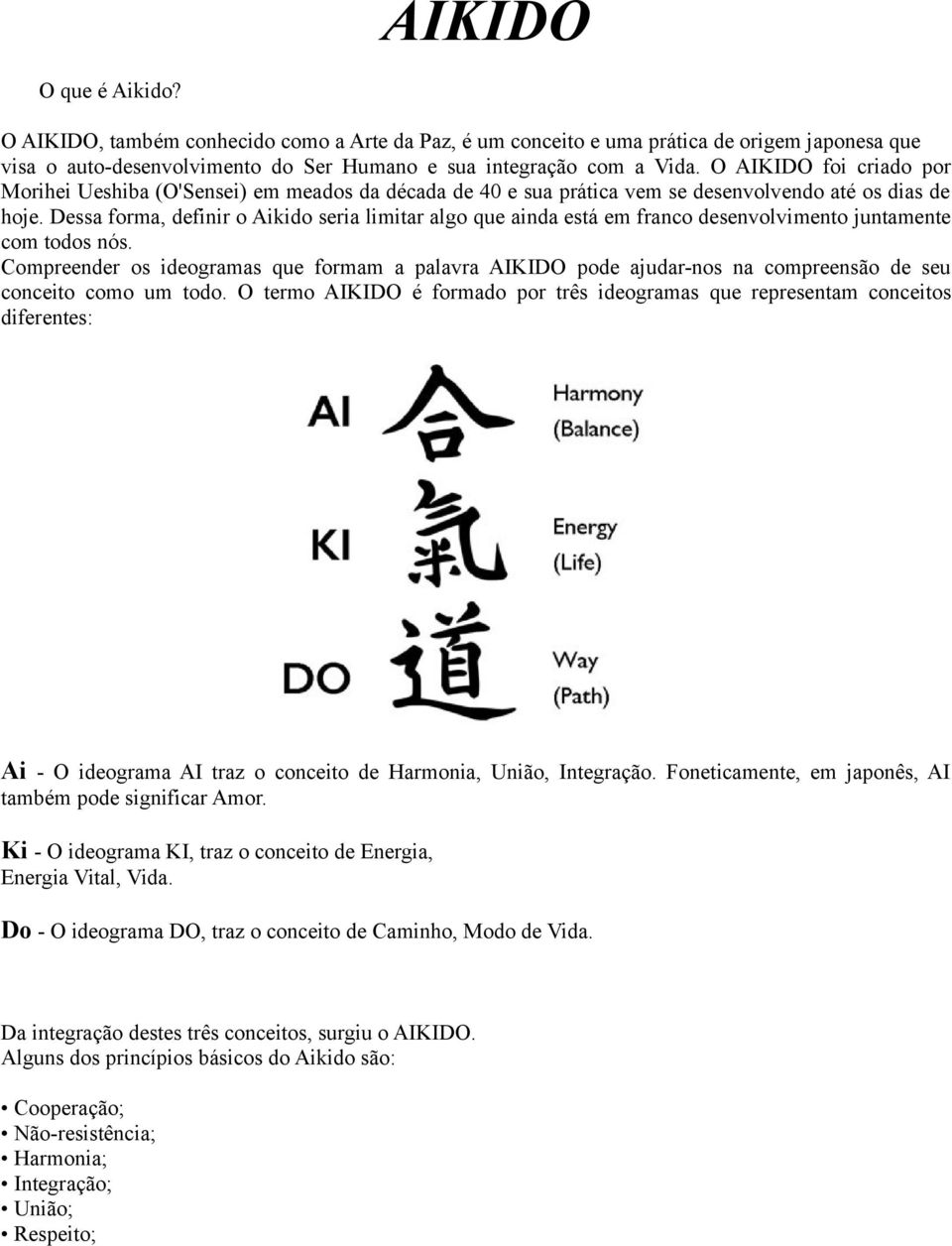 Dessa forma, definir o Aikido seria limitar algo que ainda está em franco desenvolvimento juntamente com todos nós.