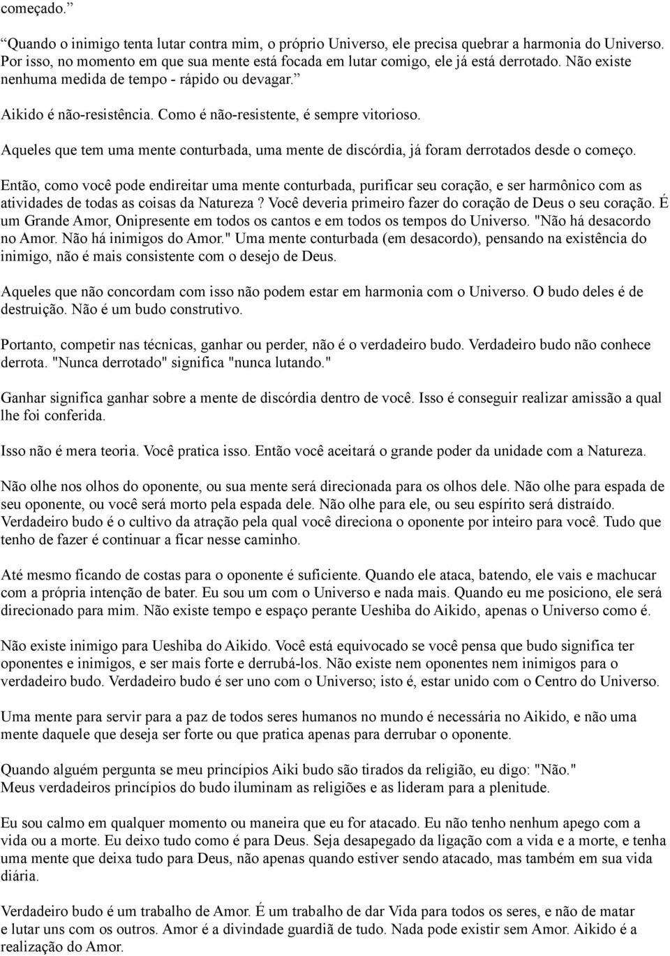 Como é não-resistente, é sempre vitorioso. Aqueles que tem uma mente conturbada, uma mente de discórdia, já foram derrotados desde o começo.