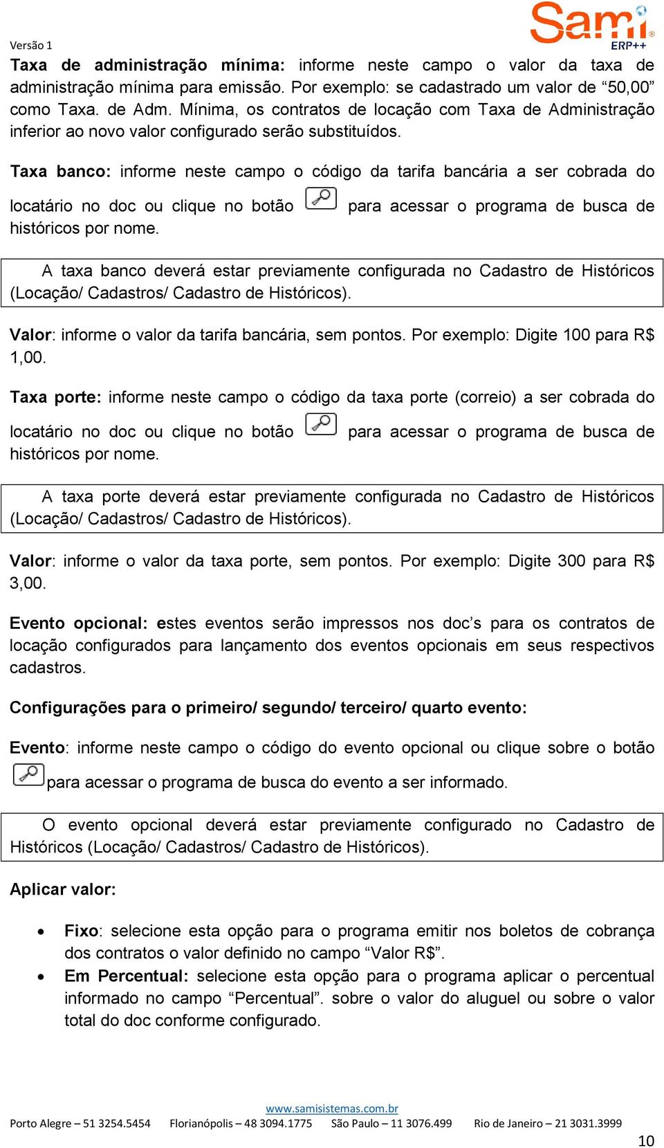 Taxa banco: informe neste campo o código da tarifa bancária a ser cobrada do locatário no doc ou clique no botão históricos por nome.