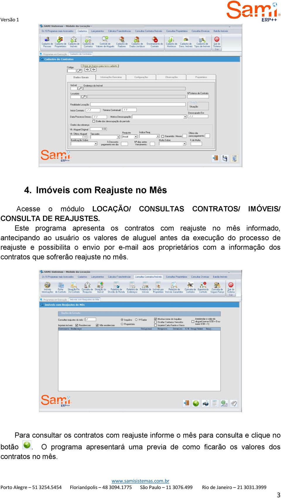 processo de reajuste e possibilita o envio por e-mail aos proprietários com a informação dos contratos que sofrerão reajuste no mês.