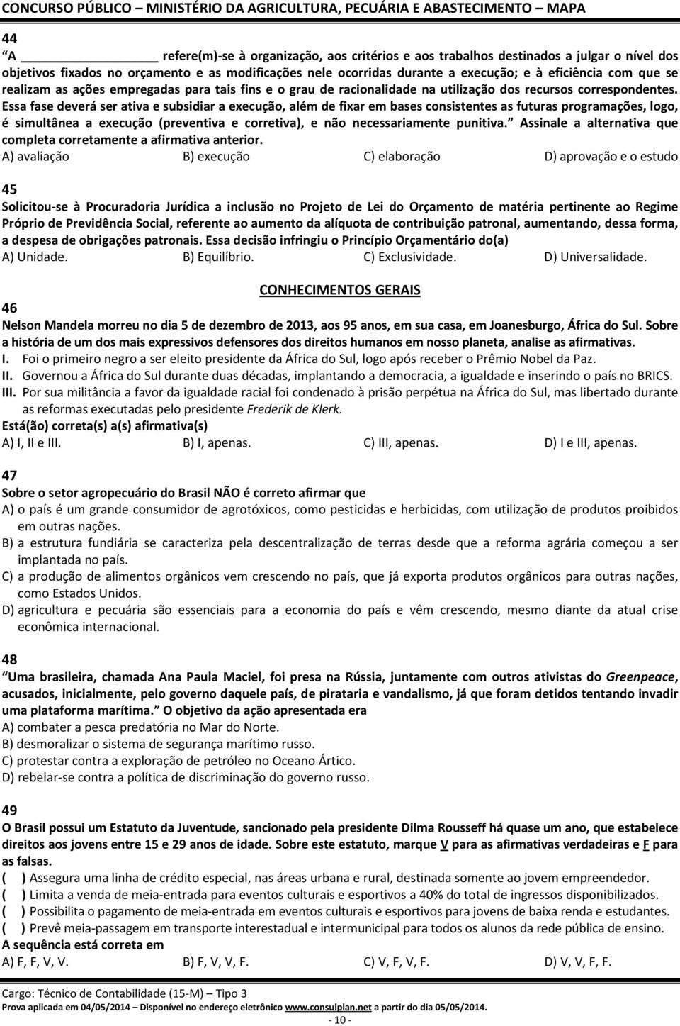 Essa fase deverá ser ativa e subsidiar a execução, além de fixar em bases consistentes as futuras programações, logo, é simultânea a execução (preventiva e corretiva), e não necessariamente punitiva.