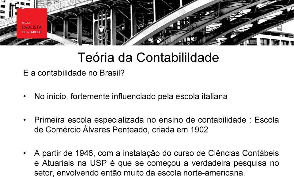 especializada no ensino de contabilidade : Escola de Comércio Álvares Penteado, criada em 1902 A