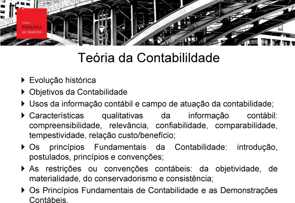 custo/benefício; Os princípios Fundamentais da Contabilidade: introdução, postulados, princípios e convenções; As restrições ou convenções