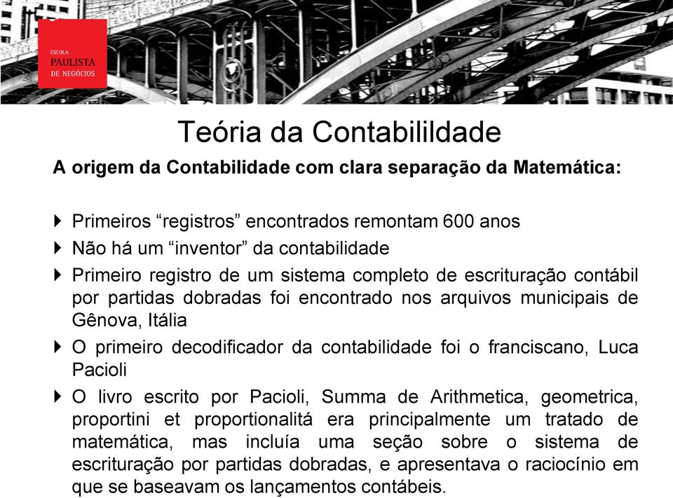 decodificador da contabilidade foi o franciscano, Luca Pacioli O livro escrito por Pacioli, Summa de Arithmetica, geometrica, proportini et proportionalitá era