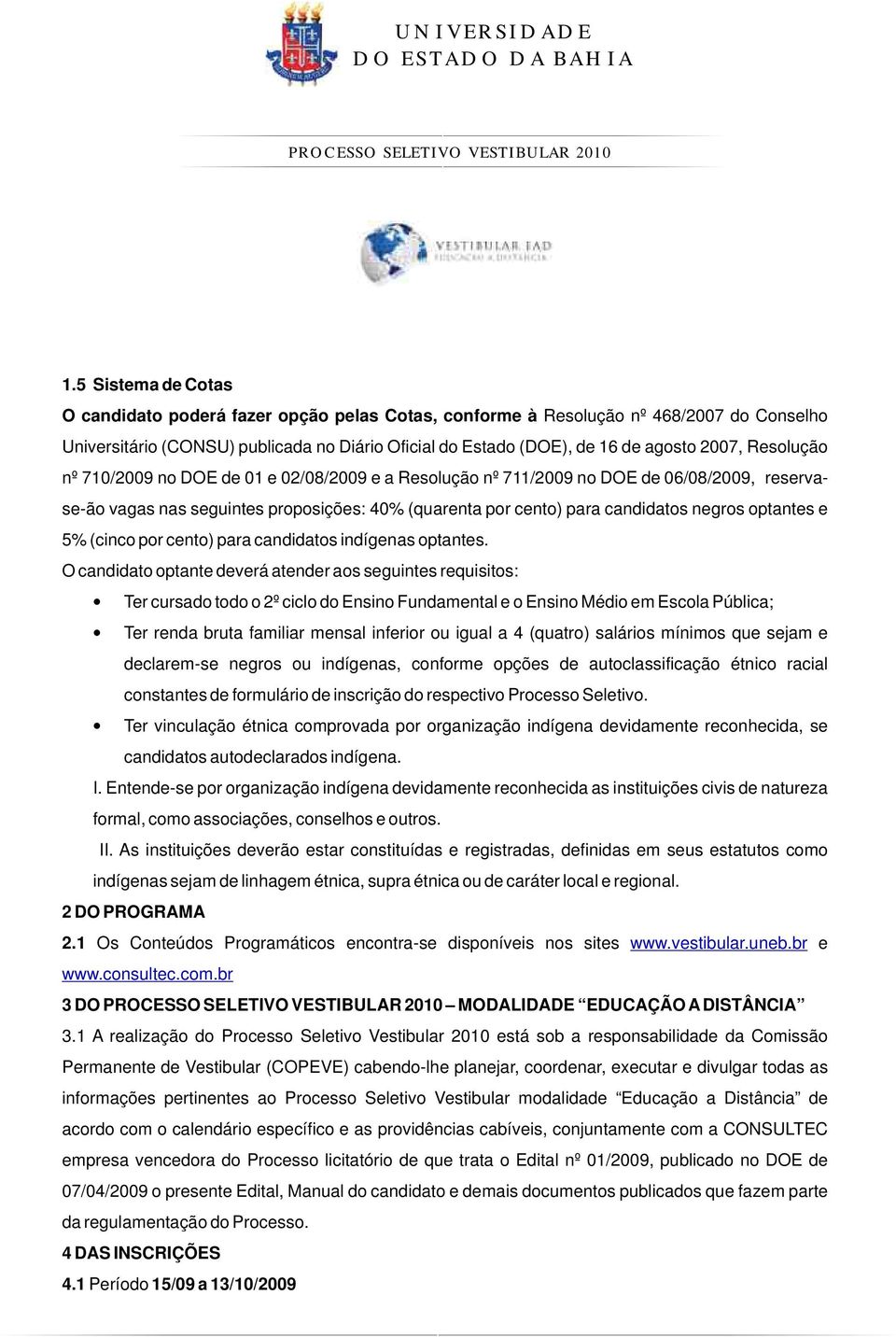 e 5% (cinco por cento) para candidatos indígenas optantes.