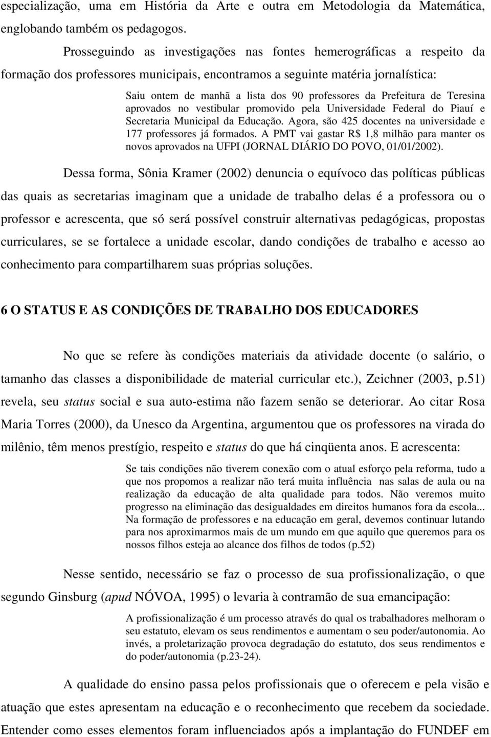 da Prefeitura de Teresina aprovados no vestibular promovido pela Universidade Federal do Piauí e Secretaria Municipal da Educação.